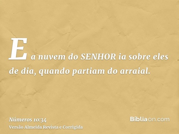 E a nuvem do SENHOR ia sobre eles de dia, quando partiam do arraial.