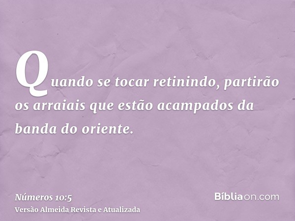 Quando se tocar retinindo, partirão os arraiais que estão acampados da banda do oriente.