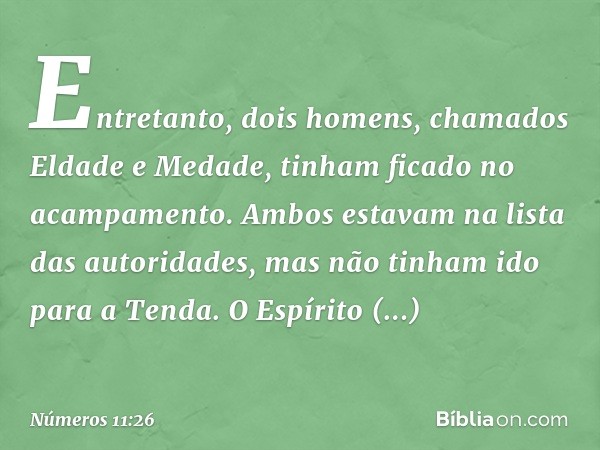 Entretanto, dois homens, chamados Eldade e Medade, tinham ficado no acampamento. Ambos estavam na lista das autoridades, mas não tinham ido para a Tenda. O Espí