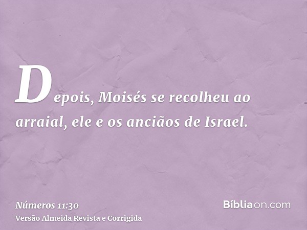 Depois, Moisés se recolheu ao arraial, ele e os anciãos de Israel.