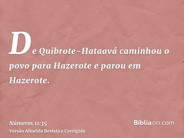De Quibrote-Hataavá caminhou o povo para Hazerote e parou em Hazerote.