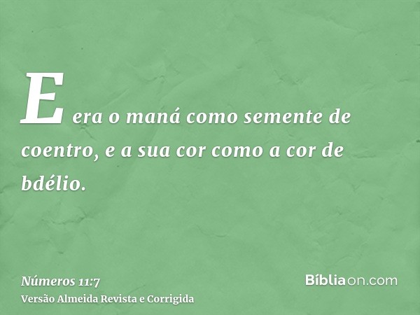 E era o maná como semente de coentro, e a sua cor como a cor de bdélio.