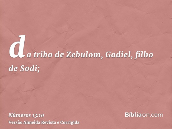 da tribo de Zebulom, Gadiel, filho de Sodi;