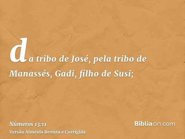 da tribo de José, pela tribo de Manassés, Gadi, filho de Susi;
