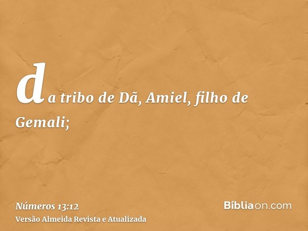 da tribo de Dã, Amiel, filho de Gemali;