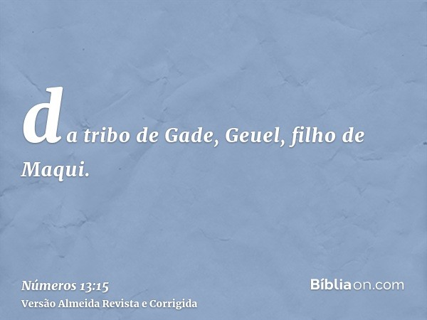 da tribo de Gade, Geuel, filho de Maqui.
