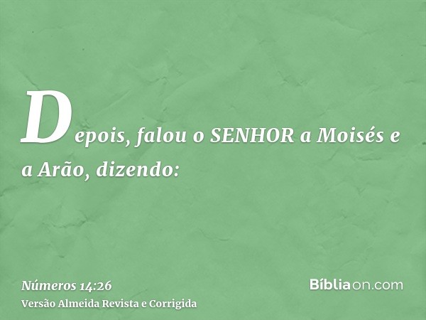 Depois, falou o SENHOR a Moisés e a Arão, dizendo: