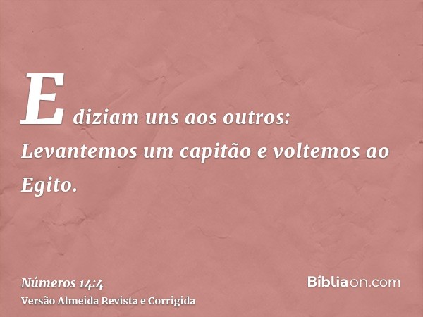 E diziam uns aos outros: Levantemos um capitão e voltemos ao Egito.