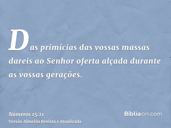 Das primícias das vossas massas dareis ao Senhor oferta alçada durante as vossas gerações.