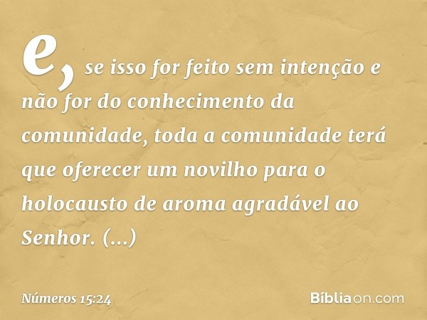 e, se isso for feito sem intenção e não for do conhecimento da comunidade, toda a comunidade terá que oferecer um novilho para o holocausto de aroma agradável a