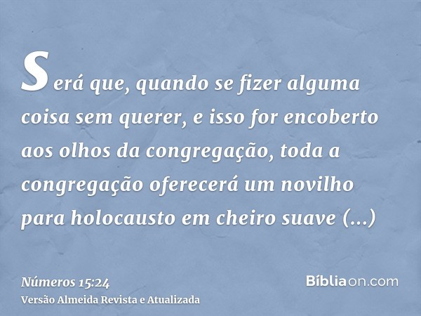 será que, quando se fizer alguma coisa sem querer, e isso for encoberto aos olhos da congregação, toda a congregação oferecerá um novilho para holocausto em che