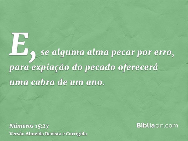E, se alguma alma pecar por erro, para expiação do pecado oferecerá uma cabra de um ano.