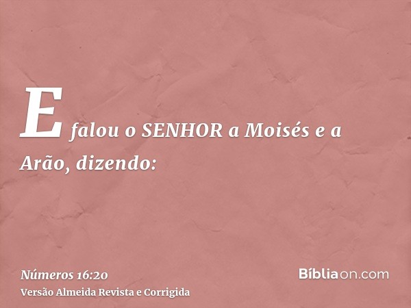 E falou o SENHOR a Moisés e a Arão, dizendo: