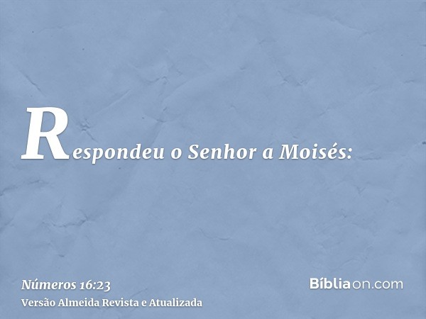 Respondeu o Senhor a Moisés: