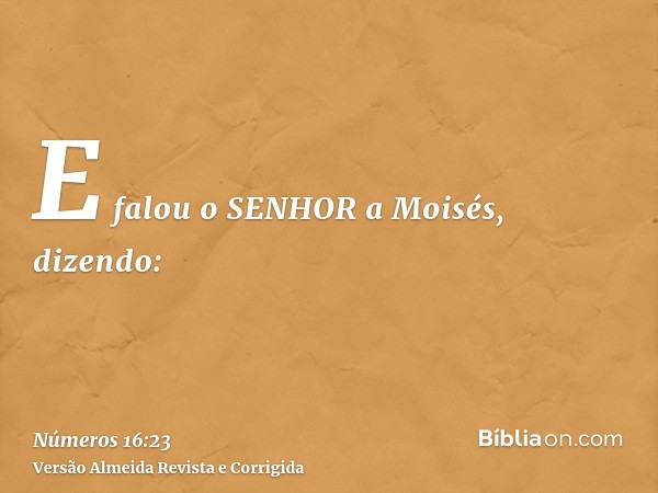 E falou o SENHOR a Moisés, dizendo:
