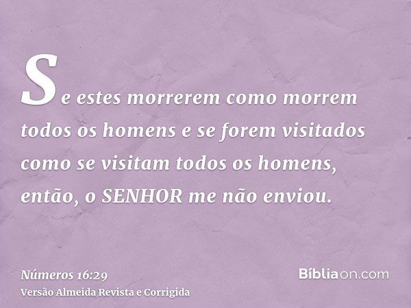Se estes morrerem como morrem todos os homens e se forem visitados como se visitam todos os homens, então, o SENHOR me não enviou.