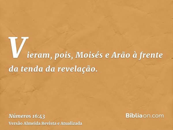 Vieram, pois, Moisés e Arão à frente da tenda da revelação.