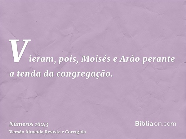 Vieram, pois, Moisés e Arão perante a tenda da congregação.