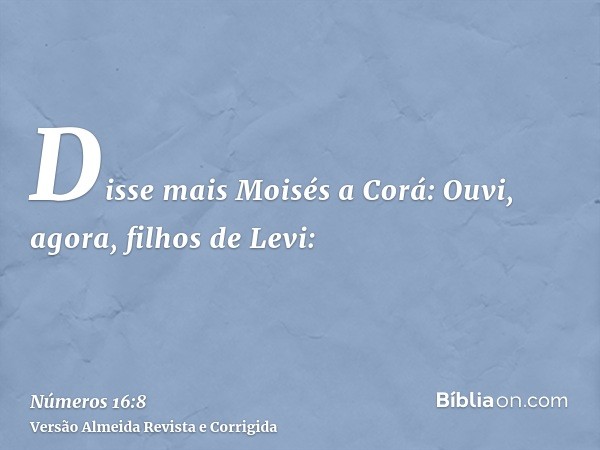 Disse mais Moisés a Corá: Ouvi, agora, filhos de Levi: