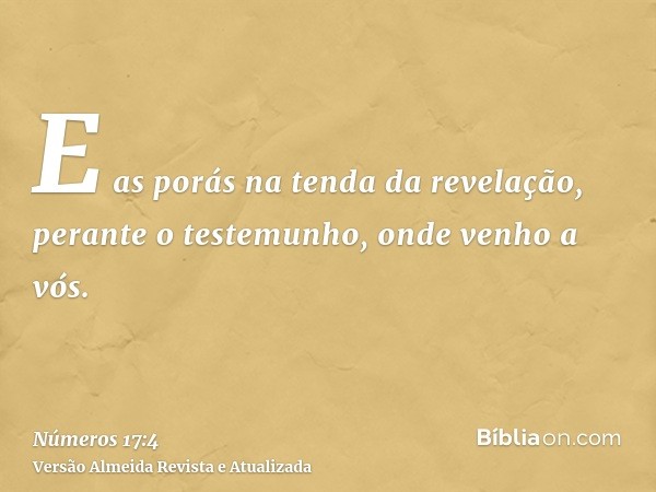 E as porás na tenda da revelação, perante o testemunho, onde venho a vós.