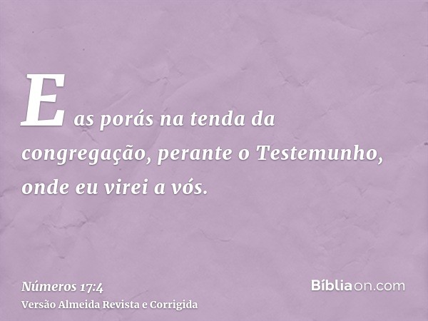 E as porás na tenda da congregação, perante o Testemunho, onde eu virei a vós.