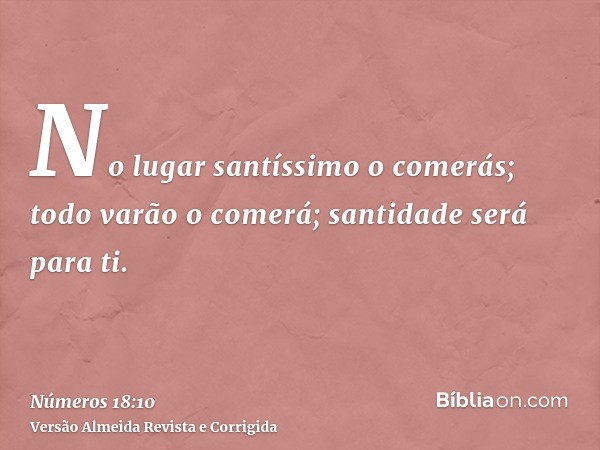 No lugar santíssimo o comerás; todo varão o comerá; santidade será para ti.