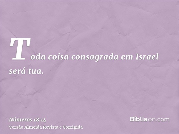 Toda coisa consagrada em Israel será tua.