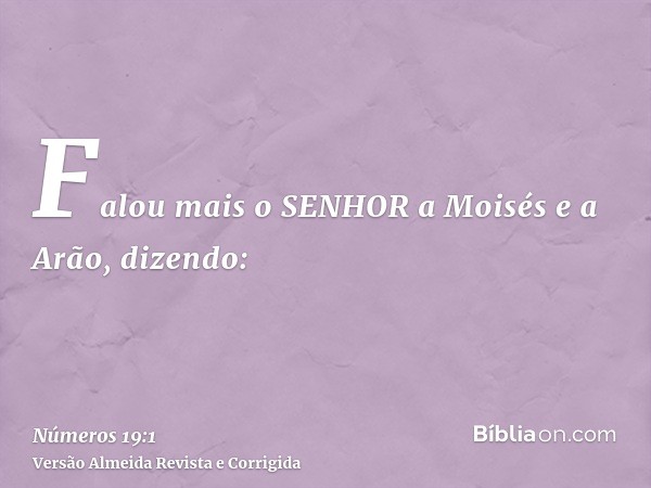 Falou mais o SENHOR a Moisés e a Arão, dizendo: