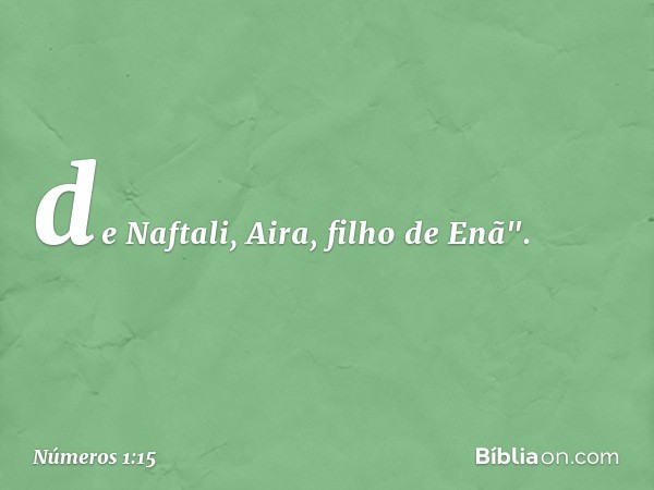 de Naftali, Aira, filho de Enã". -- Números 1:15