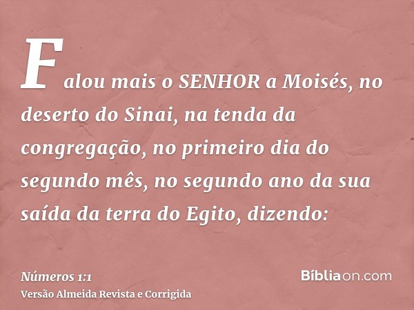 Falou mais o SENHOR a Moisés, no deserto do Sinai, na tenda da congregação, no primeiro dia do segundo mês, no segundo ano da sua saída da terra do Egito, dizen