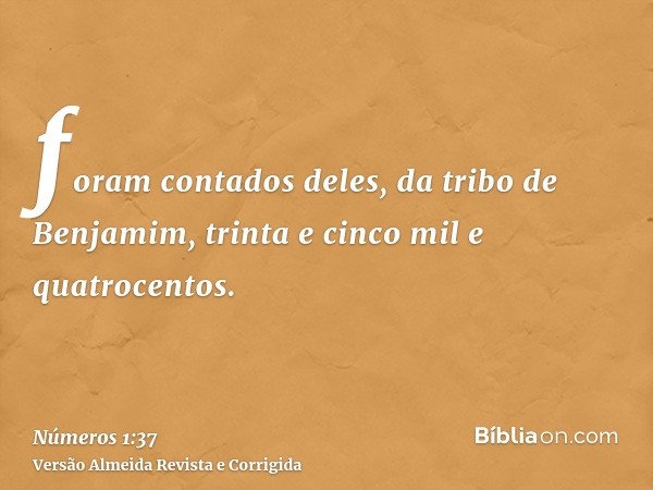 foram contados deles, da tribo de Benjamim, trinta e cinco mil e quatrocentos.