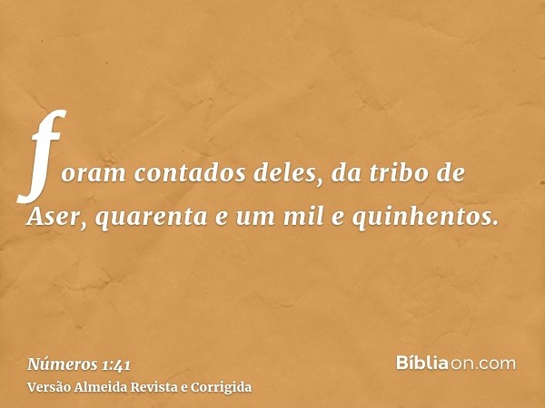 foram contados deles, da tribo de Aser, quarenta e um mil e quinhentos.