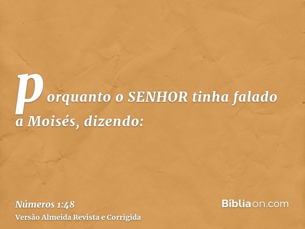 porquanto o SENHOR tinha falado a Moisés, dizendo: