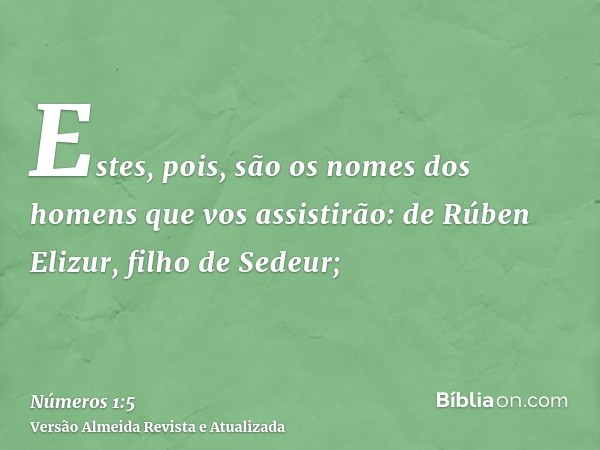 Estes, pois, são os nomes dos homens que vos assistirão: de Rúben Elizur, filho de Sedeur;