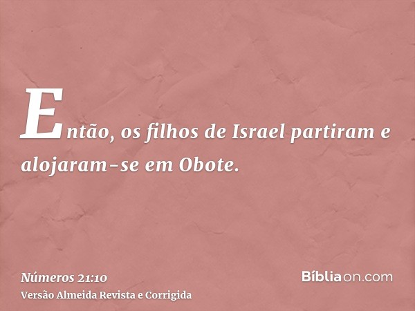 Então, os filhos de Israel partiram e alojaram-se em Obote.