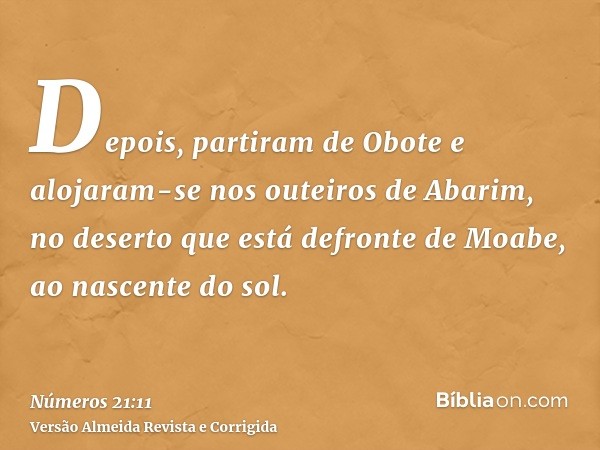Depois, partiram de Obote e alojaram-se nos outeiros de Abarim, no deserto que está defronte de Moabe, ao nascente do sol.