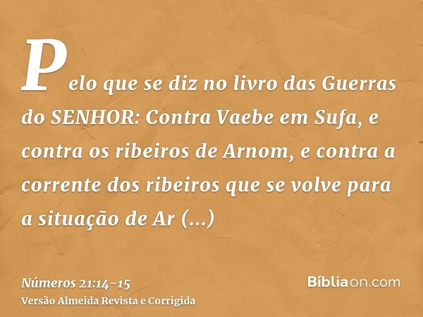 Pelo que se diz no livro das Guerras do SENHOR: Contra Vaebe em Sufa, e contra os ribeiros de Arnom,e contra a corrente dos ribeiros que se volve para a situaçã