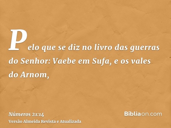 Pelo que se diz no livro das guerras do Senhor: Vaebe em Sufa, e os vales do Arnom,