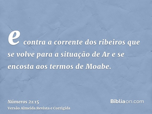 e contra a corrente dos ribeiros que se volve para a situação de Ar e se encosta aos termos de Moabe.