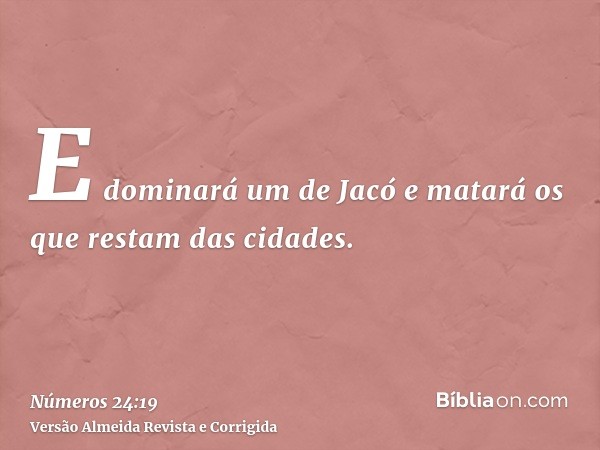 E dominará um de Jacó e matará os que restam das cidades.