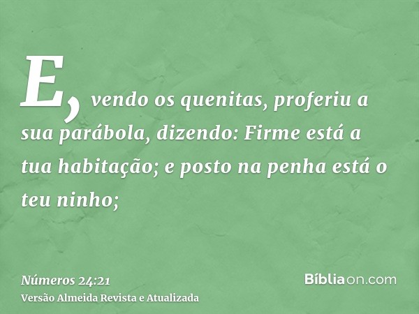 E, vendo os quenitas, proferiu a sua parábola, dizendo: Firme está a tua habitação; e posto na penha está o teu ninho;