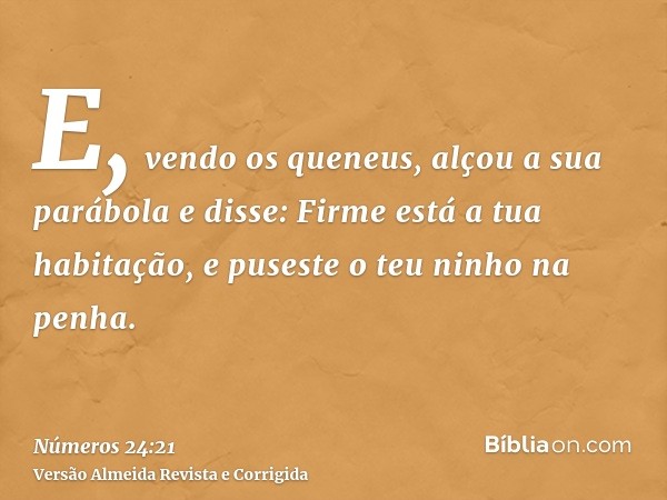 E, vendo os queneus, alçou a sua parábola e disse: Firme está a tua habitação, e puseste o teu ninho na penha.