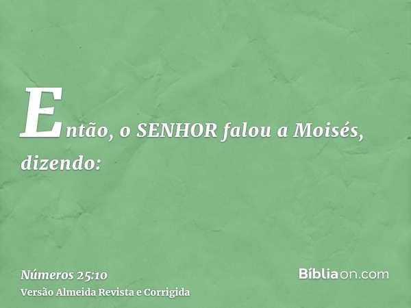 Então, o SENHOR falou a Moisés, dizendo: