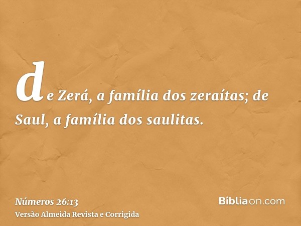 de Zerá, a família dos zeraítas; de Saul, a família dos saulitas.