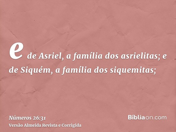 e de Asriel, a família dos asrielitas; e de Siquém, a família dos siquemitas;