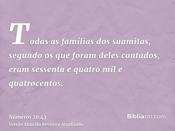 Todas as famílias dos suamitas, segundo os que foram deles contados, eram sessenta e quatro mil e quatrocentos.