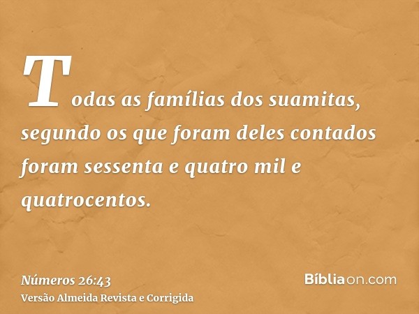 Todas as famílias dos suamitas, segundo os que foram deles contados foram sessenta e quatro mil e quatrocentos.