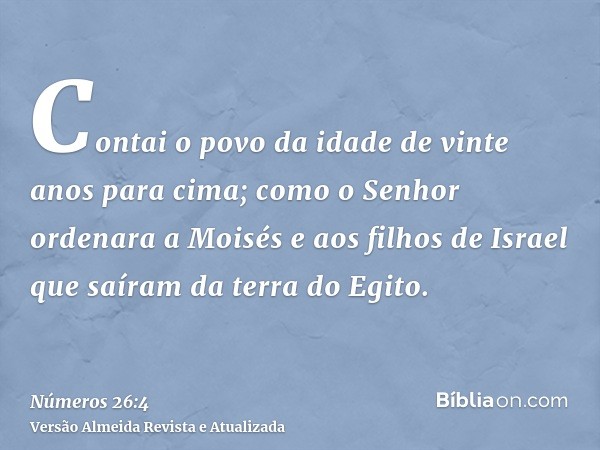 Contai o povo da idade de vinte anos para cima; como o Senhor ordenara a Moisés e aos filhos de Israel que saíram da terra do Egito.