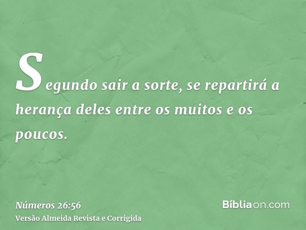 Segundo sair a sorte, se repartirá a herança deles entre os muitos e os poucos.