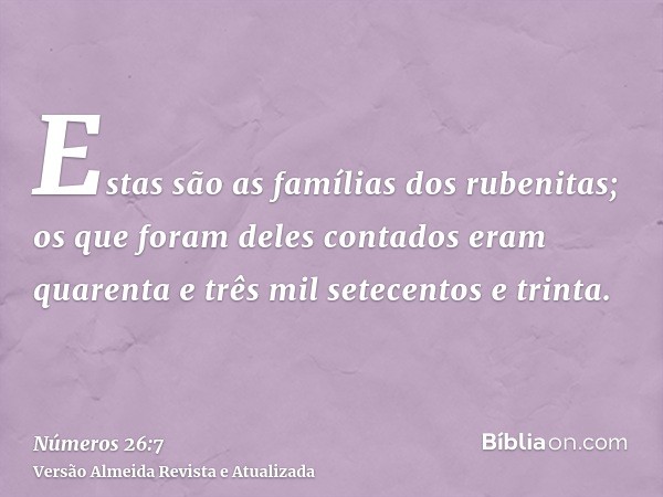 Estas são as famílias dos rubenitas; os que foram deles contados eram quarenta e três mil setecentos e trinta.